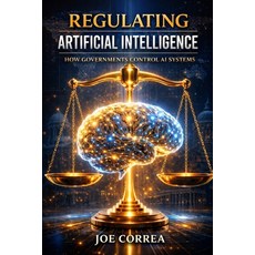 (영문도서)Regulating Artificial Intelligence: How Governments Control AI Systems Paperback, Live Stronger Faster, English, 9798295567056
