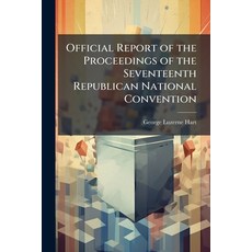 (영문도서)Official Report of the Proceedings of the Seventeenth Republican National Conven... Paperback, Hutson Street Press, English, 9781023856546