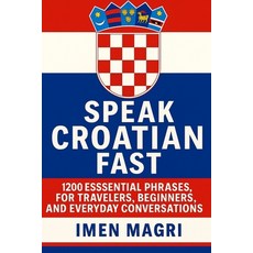 (外文書)Speak Croatian Fast: 1 200 Essential Phrases for Travelers Beginners and Everyd... Paperback, Independently Published, English