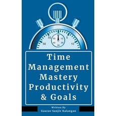 (영문도서) Time Management Mastery: Productivity & Goals Paperback, Gaurav Sanjiv Kalangan, English, 9798224534456