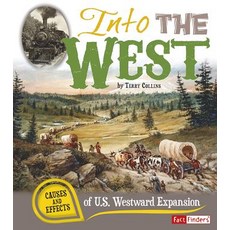 Into the West: Causes and Effects of U.S. Westward Expansion Paperback, Capstone Press