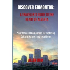 (英文圖書)Discover Edmonton: A Traveler's Guide to the Heart of Alberta: Your Essential Co... 平裝版, Independently Published, 英文
