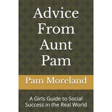 (영문도서) Advice From Aunt Pam: A Girls Guide to Social Success in the Real World Paperback, Independently Published, English, 9798333931245