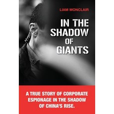 (영문도서) In the Shadow of Giants: A true story of corporate espionage in the shadow of C... Paperback, Liam Monclair, English, 9798992483215