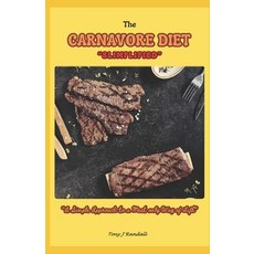 (영문도서) The Carnivore Diet Simplified: A Simplified Approach to a Meat Only Way of Life Paperback, Independently Published, English, 9798305921106