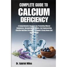 (영문도서)Complete Guide to Calcium Deficiency: A Comprehensive Resource For Preventing Mi... Paperback, Independently Published, English, 9798271006005