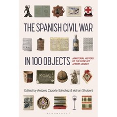 (영문도서) The Spanish Civil War in 100 Objects: A Material History of the Conflict and it... Hardcover, Bloomsbury Academic, English, 9781350351431