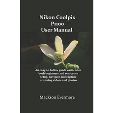(영문도서)Nikon Coolpix P1100 User Manual: An easy-to-follow guide written for both beginn... Paperback, Independently Published, English, 9798266260214