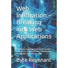 (영문도서)Web Infiltration - Breaking into Web Applications: This Book is Unapologetically... Paperback, Independently Published, English, 9798267831079