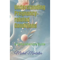 (영문도서) Understanding Pregnancy-related Conditions: A Comprehensive Guide Paperback, Independently Published, English, 9798311682541