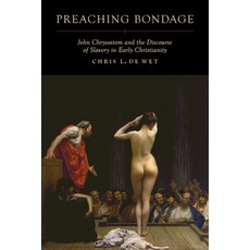 (영문도서) Preaching Bondage: John Chrysostom and the Discourse of Slavery in Early Christ... Paperback, University of California Press, English, 9780520418370