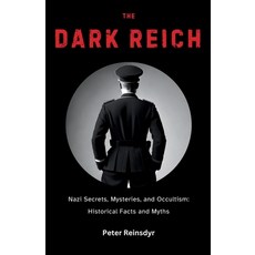 (영문도서) The Dark Reich: Nazi Secrets Mysteries and Occultism: Historical Facts and Myths Paperback, Independently Published, English, 9798302556622