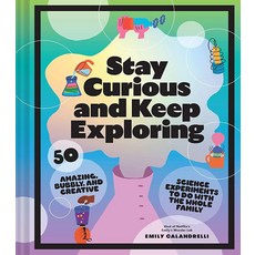 Stay Curious and Keep Exploring: 50 Amazing Bubbly creative 크리에이티브 Science Experiments to Do with, Stay Curious and Keep Explorin