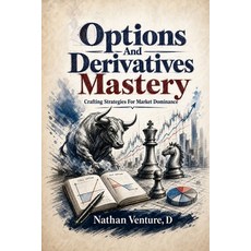 (영문도서)Options and Derivatives Mastery: Crafting Strategies for Market Dominance Paperback, Nathen D Venture, English, 9781923817784