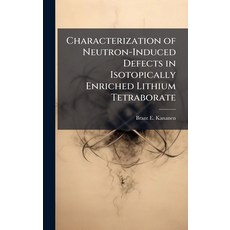 (영문도서)Characterization of Neutron-Induced Defects in Isotopically Enriched Lithium Tet... Hardcover, Hutson Street Press, English, 9781025137698