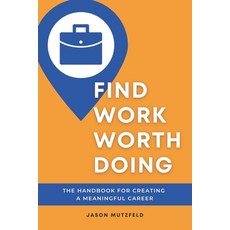 Find Work Worth Doing: The Handbook for Creating a Meaningful Career Paperback, Merrfeld LLC, English, 9781735853413