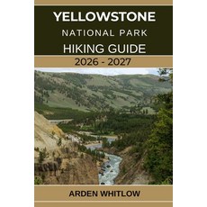 (영문도서)Yellowstone National Park Hiking Guide 2026 - 2027: A Step-by-Step Hiking Compan... Paperback, Independently Published, English, 9798277981184 Independently Published, English, 9798277981184