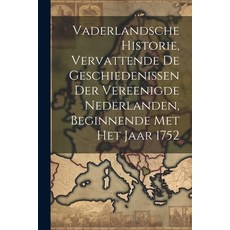 (영문도서) Vaderlandsche Historie Vervattende De Geschiedenissen Der Vereenigde Nederlanden Beginnende... Paperback, Legare Street Press, English, 9781022377134