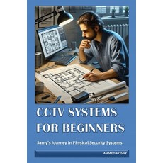 (영문도서) Cctv Systems for Beginners: Samy's Journey in Physical Security Systems Paperback, Independently Published, English, 9798340413178