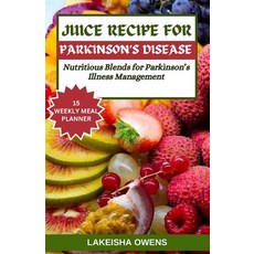 (영문도서) Juice Recipe for Parkinson's Disease: Nutritious blends for parkinson's illness management Paperback, Independently Published, English, 9798879745597