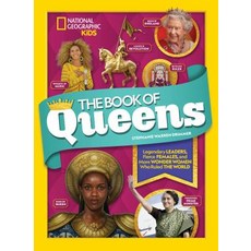 The Book of Queens: Legendary Leaders Fierce Females and Wonder Women Who Ruled the World Library Binding, National Geographic Kids