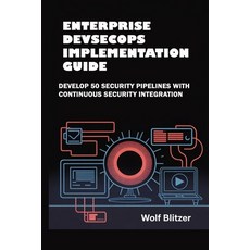(영문도서)Enterprise DevSecOps Implementation Guide: Develop 50 Security Pipelines with Co... Paperback, Independently Published, English, 9798265966018