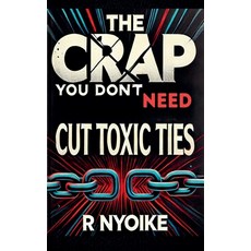 (영문도서) T h e Crap You Don't Need: Cut Toxic Ties Paperback, Roseanne Nyoike, English, 9798230467243