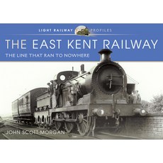 The East Kent Railway: The Line That Ran to Nowhere Hardcover, Pen and Sword Transport, English, 9781526726858