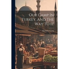 (영문도서) Our Camp In Turkey And The Way To It Paperback, Legare Street Press, English, 9781021592675