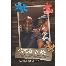(영문도서) Speak II Me: A Black Father's Journey Raising A Child On the Autism Spectrum Paperback, Humble Work Publishing, English, 9781737810827