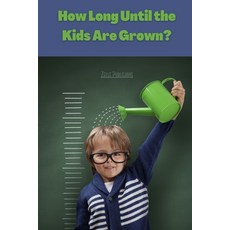 (영문도서) How Long Until the Kids Are Grown? Paperback, Independently Published, English, 9798441055550