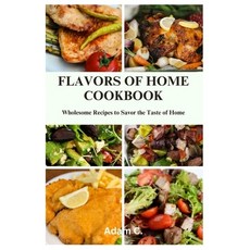 (영문도서) Flavors of Home Cookbook: Wholesome Recipes to Savor the Taste of Home Paperback, Independently Published, English, 9798863727004