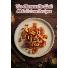 (영문도서) The Chanterelle Chef: 89 Delicious Recipes Paperback, Independently Published, English, 9798852622358