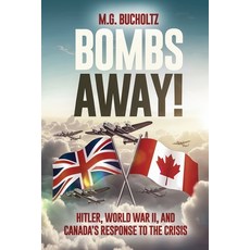 (영문도서)Bombs Away!: Hitler World War II and Canada's Response to the Crisis Paperback, Wood Dragon Books, English, 9781990863899