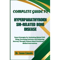 (영문도서)Complete Guide to Hyperparathyroidism-Related Bone Disease: Expert Strategies Fo... Paperback, Independently Published, English, 9798291824160