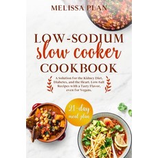Low-Sodium Slow Cooker Cookbook: A Solution for the Kidney Diet Diabetes and the Heart. Low-Salt R... Paperback, Independently Published