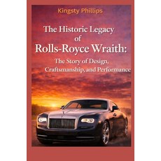 (영문도서)The Historic Legacy of Rolls-Royce Wraith: The Story of Design Craftsmanship a... Paperback, Independently Published, English, 9798244268720