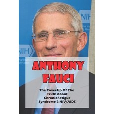 Anthony Fauci: The Cover-Up Of The Truth About Chronic Fatigue Syndrome & HIV/AIDS: Chronic Fatigue ... Paperback, Independently Published, English, 9798715542236