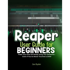 (영문도서)Reaper User Guide for Begineers: Make Your First Hit-Ready Song This Weekend - E... Paperback, Independently Published, English, 9798275623376
