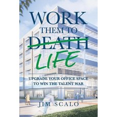(영문도서) Work Them to Life: Upgrade Your Office Space to Win the Talent War Paperback, Burns Scalo Development, English, 9781732645516