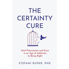 (영문도서)The Certainty Cure: Heal Polarization and Grow in an Age of Addiction to Being R... Paperback, On the Way Books, English, 9798993537504