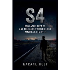 (영문도서)S4: Bob Lazar Area 51 and the Secret World Behind America's UFO Myth Paperback, Independently Published, English, 9798196277474 Independently Published, English, 9798196277474
