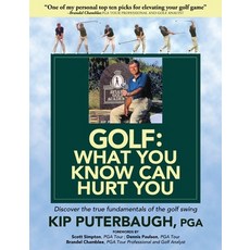 (영문도서) GOLF - What You Know Can Hurt You: Discover the true fundamentals of the golf swing Paperback, Aviara Golf Academy, English, 9780615268408