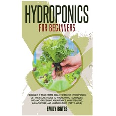 Hydroponics for Beginners: 2 Books in 1: An ultimate bible to master hydroponics: Get the secret gui... Hardcover, Jack Smith, English, 9781801383592