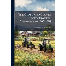 (영문도서)The Grass and Clover Seed Trade in Vermont in 1907-1909 Paperback, Nabu Press, English, 9781245148498