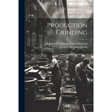 (영문도서) Production Grinding Paperback, Legare Street Press, English, 9781021329578