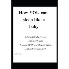 (영문도서) How YOU can sleep like a baby: 26 Scientifically proven and EASY ways to STOP your agony and... Paperback, Independently Published, English, 9798532997608