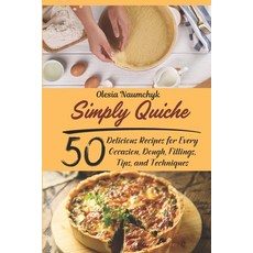 (英文圖書)Simply Quiche: 50 Delicious Recipes for Every Occasion Dough Fillings Tips a... 平裝版, Independently Published, 英文