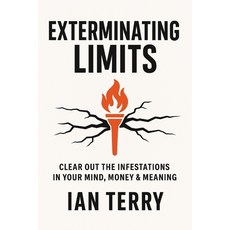 (영문도서)Exterminating Limits: Clear Out the Infestations in Your Mind Money & Meaning Paperback, Independently Published, English, 9798266505889