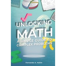 (영문도서) Unlocking Math: A Simple Guide to Complex Problems Paperback, Independently Published, English, 9798342645973